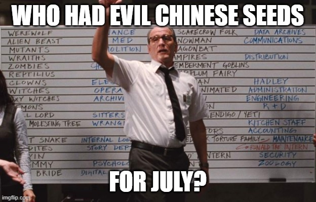 Evil seeds | WHO HAD EVIL CHINESE SEEDS; FOR JULY? | image tagged in cabin the the woods | made w/ Imgflip meme maker