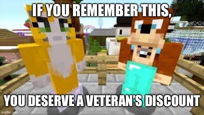 U remember these two? | IF YOU REMEMBER THIS, YOU DESERVE A VETERAN’S DISCOUNT | image tagged in memes,veterans,l for lee,stampy,old school,minecraft | made w/ Imgflip meme maker