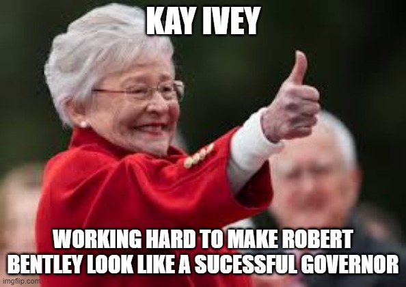 Kay Ivey Hate us all |  KAY IVEY; WORKING HARD TO MAKE ROBERT BENTLEY LOOK LIKE A SUCESSFUL GOVERNOR | image tagged in hitler,alabama,idiot,moron,covid-19,rino | made w/ Imgflip meme maker