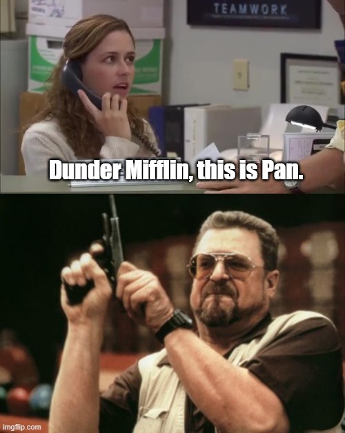 Dunder Mifflin, this is Pan. | image tagged in memes,am i the only one around here | made w/ Imgflip meme maker