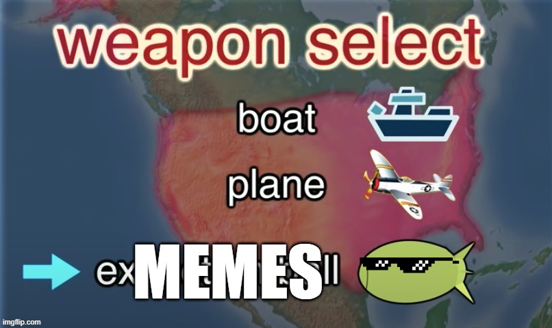 weapon select | MEMES | image tagged in weapon select | made w/ Imgflip meme maker
