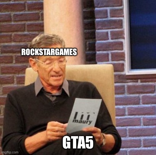 lol | ROCKSTARGAMES; GTA5 | image tagged in memes,maury lie detector | made w/ Imgflip meme maker