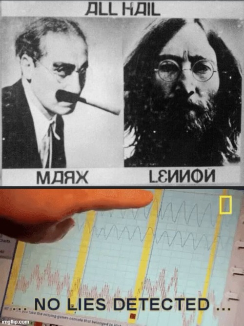 No lies detected | image tagged in no lies detected,groucho marx,john lennon,commie,political humor,politics lol | made w/ Imgflip meme maker