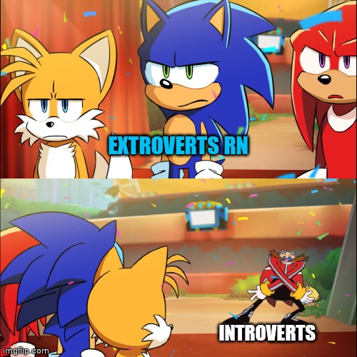 Team Sonic Eggman dance |  EXTROVERTS RN; INTROVERTS | image tagged in team sonic eggman dance | made w/ Imgflip meme maker