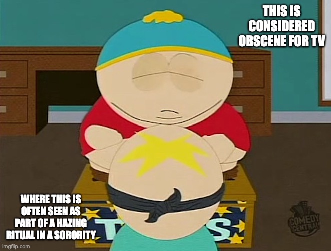 South Park Fellatio | THIS IS CONSIDERED OBSCENE FOR TV; WHERE THIS IS OFTEN SEEN AS PART OF A HAZING RITUAL IN A SORORITY | image tagged in south park,fellatio,memes | made w/ Imgflip meme maker