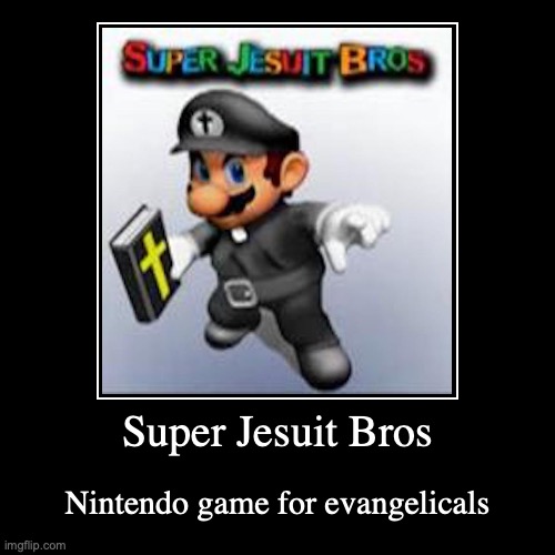 Super Jesuit Bros | image tagged in funny,demotivationals,super mario,gaming | made w/ Imgflip demotivational maker