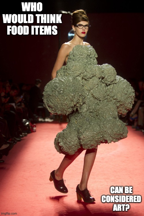 Broccoli Dress | WHO WOULD THINK FOOD ITEMS; CAN BE CONSIDERED ART? | image tagged in runway fashion,memes | made w/ Imgflip meme maker