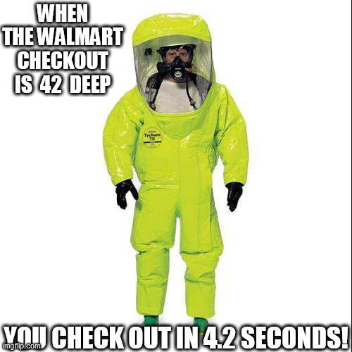 If  You're Wearing the  Right     Gear.... | WHEN THE WALMART CHECKOUT IS  42  DEEP; YOU CHECK OUT IN 4.2 SECONDS! | image tagged in walmart,checking out at walmart  in the proper apparel | made w/ Imgflip meme maker