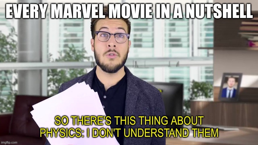 truth | image tagged in mcu,marvel cinematic universe,physics | made w/ Imgflip meme maker