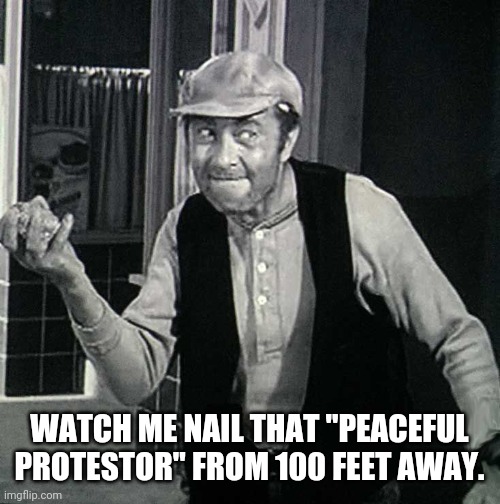 WATCH ME NAIL THAT "PEACEFUL PROTESTOR" FROM 100 FEET AWAY. | made w/ Imgflip meme maker