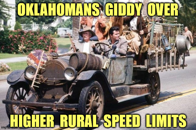 "Well, doggies!" | OKLAHOMANS  GIDDY  OVER; HIGHER  RURAL  SPEED  LIMITS | image tagged in oklahoma,speed limit,bugtussle,rural,funny memes | made w/ Imgflip meme maker