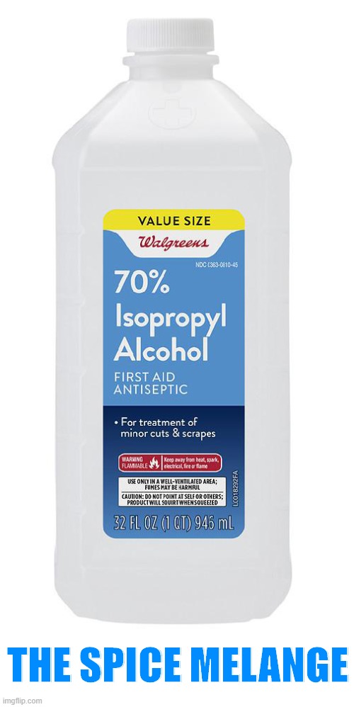 Isopropyl manufacturers – FAIL | THE SPICE MELANGE | image tagged in isopropyl alcohol,memes | made w/ Imgflip meme maker