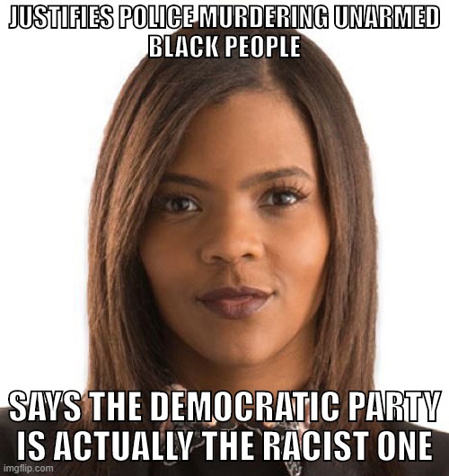 Toilet Paper USA | JUSTIFIES POLICE MURDERING UNARMED
BLACK PEOPLE; SAYS THE DEMOCRATIC PARTY IS ACTUALLY THE RACIST ONE | image tagged in candace owens,racism,conservatives,democrats,democratic party,black lives matter | made w/ Imgflip meme maker