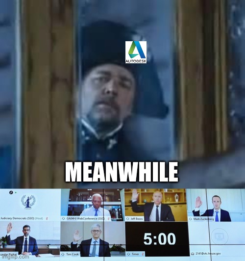 MEANWHILE | image tagged in javert,autodesk,antitrust,congress | made w/ Imgflip meme maker