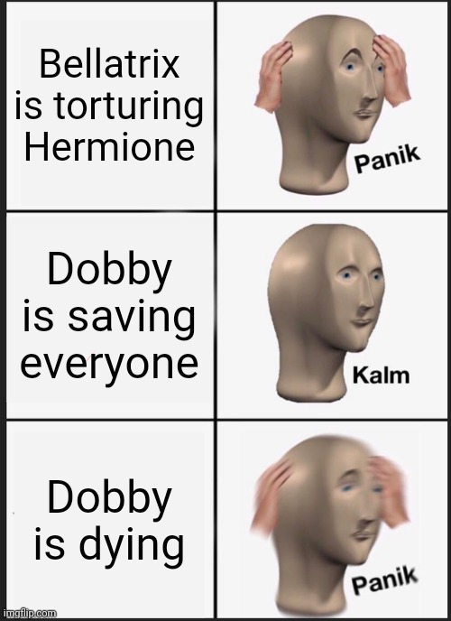 Panik Kalm Panik Meme | Bellatrix is ​​torturing Hermione; Dobby is saving everyone; Dobby is dying | image tagged in memes,panik kalm panik,harry potter,dobby | made w/ Imgflip meme maker