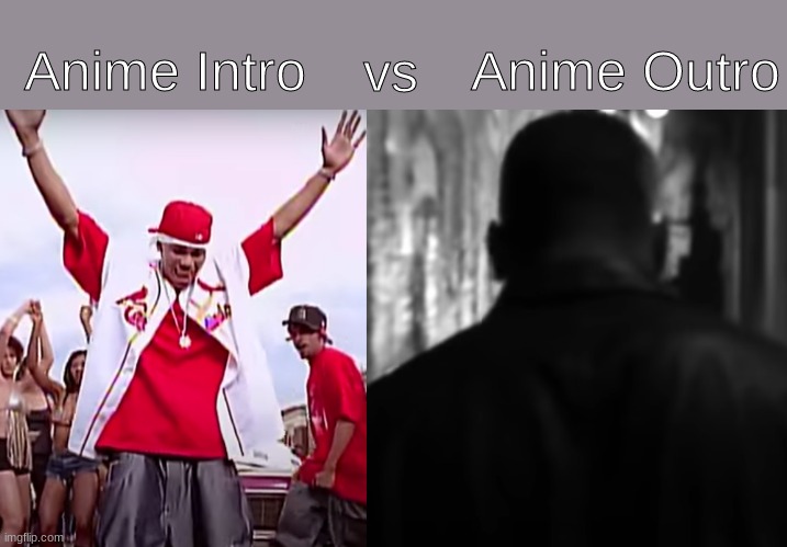 A Nelly Meme for y'all | Anime Outro; vs; Anime Intro | image tagged in nelly,anime,intro,funny,country grammar,just a dream | made w/ Imgflip meme maker