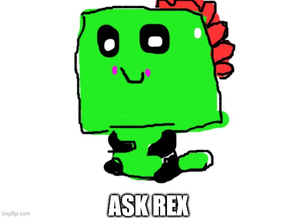 Blank White Template | ASK REX | image tagged in blank white template | made w/ Imgflip meme maker