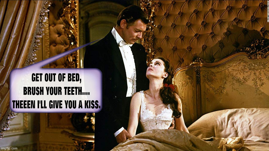 Gone With the Halitosis | image tagged in gone with the wind,bad breath,morning breath,brushing teeth,scarlett o'hara,rhett butler | made w/ Imgflip meme maker