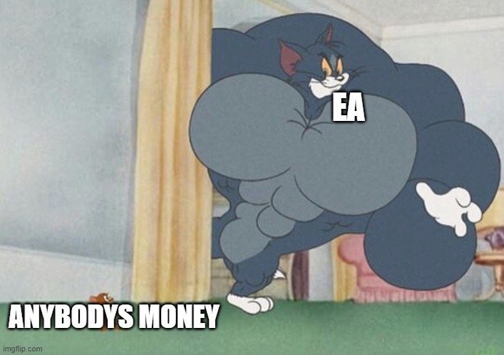 tom and jerry | EA; ANYBODYS MONEY | image tagged in tom and jerry | made w/ Imgflip meme maker