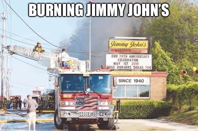 BURNING JIMMY JOHN’S | made w/ Imgflip meme maker