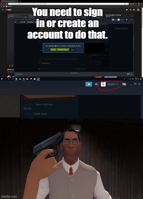 bruh | You need to sign in or create an account to do that. | image tagged in fun,the medic tf2 | made w/ Imgflip meme maker