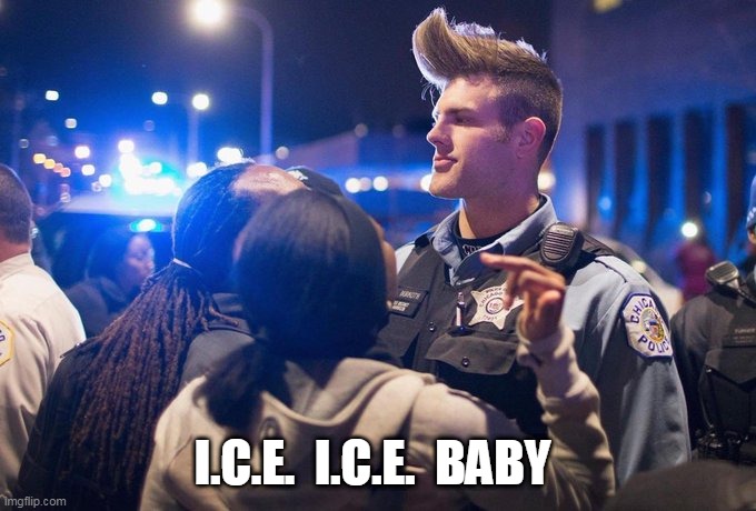 I.C.E. I.C.E. Baby | I.C.E.  I.C.E.  BABY | image tagged in portland,anti trump protest | made w/ Imgflip meme maker