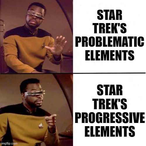 Debating the contributions of a pop culture touchstone. | STAR TREK'S PROBLEMATIC ELEMENTS STAR TREK'S PROGRESSIVE ELEMENTS | image tagged in levar burton hotline bling,star trek,star trek the next generation,progressive,bigotry,pop culture | made w/ Imgflip meme maker