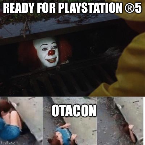 IT Sewer / Clown  | READY FOR PLAYSTATION ®5; OTACON | image tagged in it sewer / clown | made w/ Imgflip meme maker