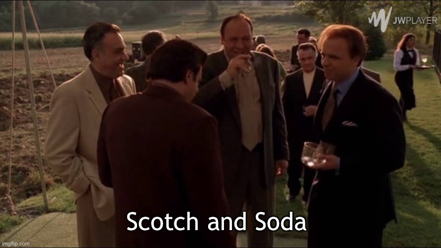 Scotch and Soda | Scotch and Soda | image tagged in sopranos,tv shows | made w/ Imgflip meme maker