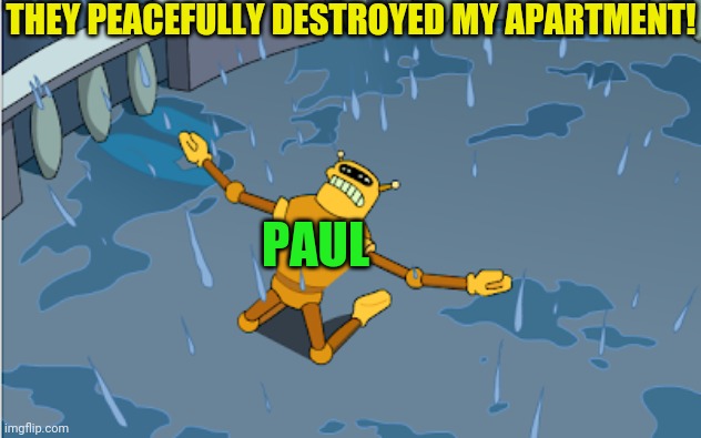 THEY PEACEFULLY DESTROYED MY APARTMENT! PAUL | made w/ Imgflip meme maker