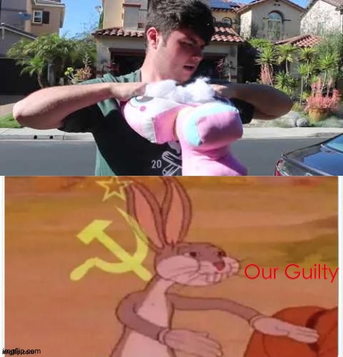 Our guilty | Our Guilty | image tagged in communist bugs bunny,plainrock124 only 2000 for ever made | made w/ Imgflip meme maker