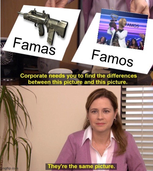 They're The Same Picture | Famas; Famos | image tagged in memes,they're the same picture | made w/ Imgflip meme maker