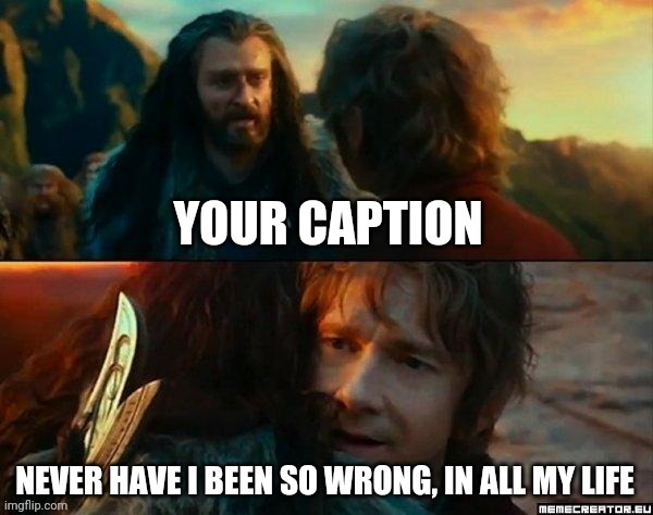 Reuploaded the original template because I accidentally disapproved the other one. | image tagged in the hobbit | made w/ Imgflip meme maker