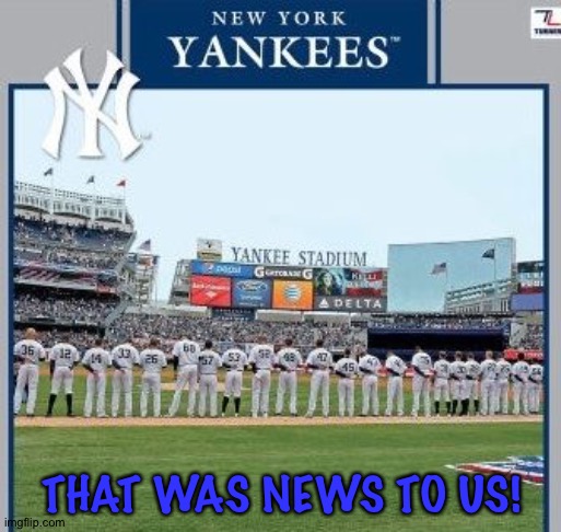 New York Yankees All Star | THAT WAS NEWS TO US! | image tagged in new york yankees all star | made w/ Imgflip meme maker