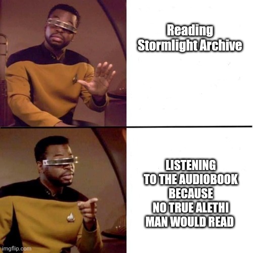 Stormlight Archive Audiobook | Reading Stormlight Archive; LISTENING TO THE AUDIOBOOK BECAUSE NO TRUE ALETHI MAN WOULD READ | image tagged in levar burton hotline bling | made w/ Imgflip meme maker