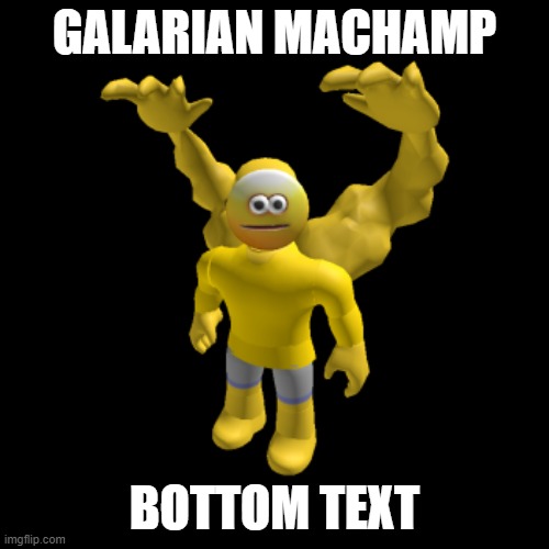 a new galarian form | GALARIAN MACHAMP; BOTTOM TEXT | image tagged in pokemon | made w/ Imgflip meme maker