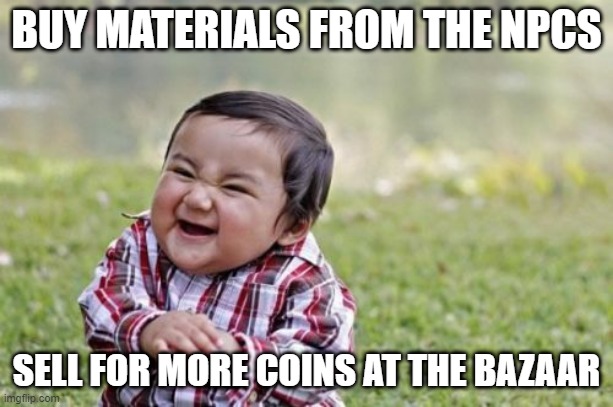 Evil Toddler Meme | BUY MATERIALS FROM THE NPCS; SELL FOR MORE COINS AT THE BAZAAR | image tagged in memes,evil toddler | made w/ Imgflip meme maker