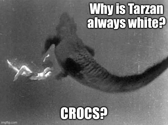 ungawa | Why is Tarzan always white? CROCS? | image tagged in tarzan,crocs,blm | made w/ Imgflip meme maker