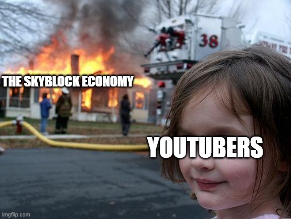 Disaster Girl Meme | THE SKYBLOCK ECONOMY; YOUTUBERS | image tagged in memes,disaster girl | made w/ Imgflip meme maker
