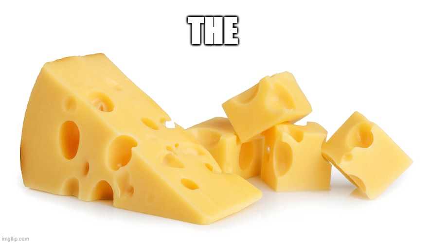 Chee | THE | image tagged in cheese | made w/ Imgflip meme maker