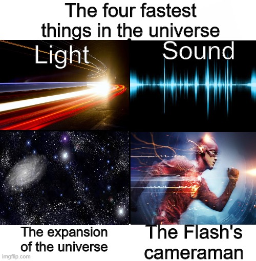 The four horsemen of speed | The four fastest things in the universe; Sound; Light; The expansion of the universe; The Flash's cameraman | image tagged in memes,speed | made w/ Imgflip meme maker