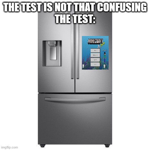 The test isn't that confusing, the test: | THE TEST IS NOT THAT CONFUSING
THE TEST: | image tagged in minecraft | made w/ Imgflip meme maker