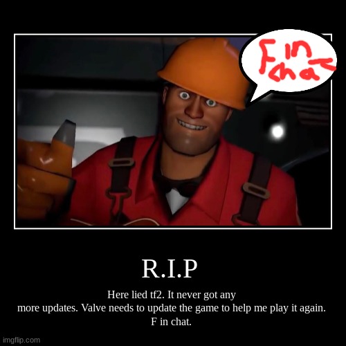 tf2 is dying | image tagged in funny,demotivationals,sad | made w/ Imgflip demotivational maker