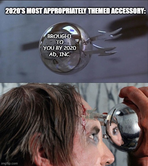 Phantasm 2020 | 2020'S MOST APPROPRIATELY THEMED ACCESSORY:; BROUGHT TO YOU BY 2020 AD, INC. | image tagged in funny | made w/ Imgflip meme maker