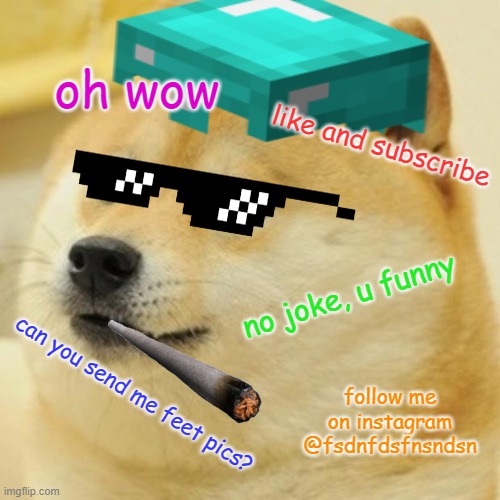 Nostalgia... | oh wow; like and subscribe; no joke, u funny; can you send me feet pics? follow me on instagram @fsdnfdsfnsndsn | image tagged in meme,doge | made w/ Imgflip meme maker