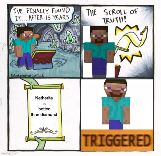 The scroll of truth | Netherite is better than diamond | image tagged in memes,the scroll of truth,minecraft,minecraft steve,minecrafter | made w/ Imgflip meme maker