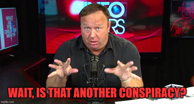 alex jones | WAIT, IS THAT ANOTHER CONSPIRACY? | image tagged in alex jones | made w/ Imgflip meme maker