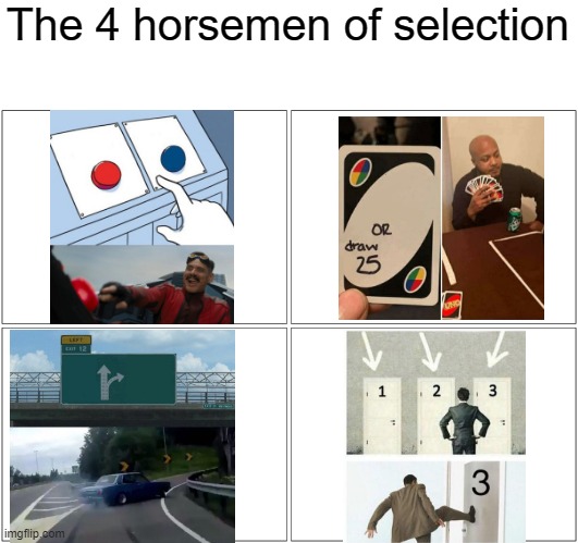 Blank Comic Panel 2x2 Meme | The 4 horsemen of selection | image tagged in memes,blank comic panel 2x2 | made w/ Imgflip meme maker