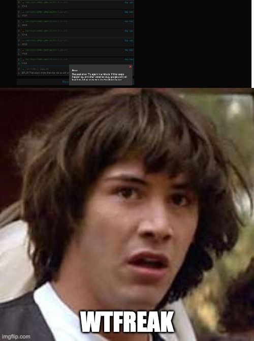 WTFREAK | image tagged in memes,conspiracy keanu | made w/ Imgflip meme maker