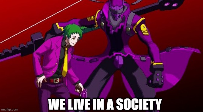 We live in a society | WE LIVE IN A SOCIETY | image tagged in persona 4 | made w/ Imgflip meme maker